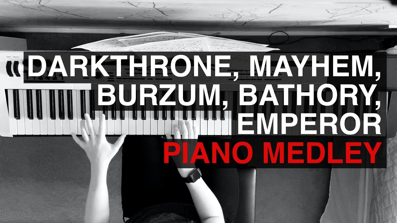 Black Metal Piano Medley | Darkthrone, Mayhem, Burzum, Bathory & Emperor