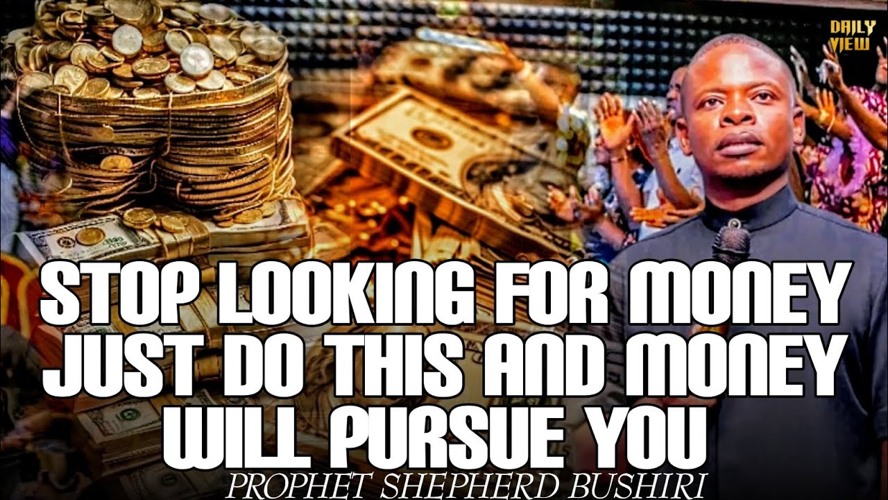 STOP LOOKING FOR MONEY JUST DO THIS AND MONEY WILL PURSUE YOU//PROPHET SHEPHERD BUSHIRI//ECG
