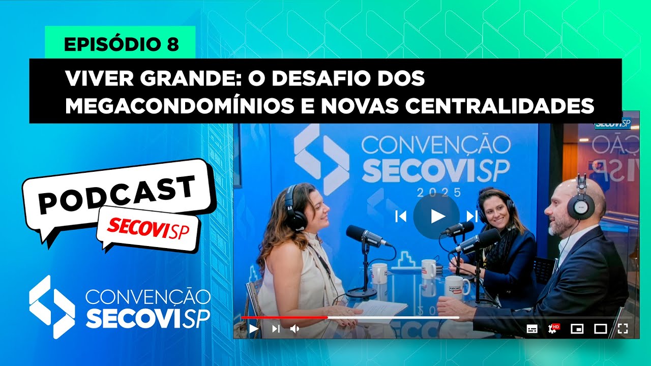 Podcast Secovi-SP &ndash; Edi&ccedil;&atilde;o Especial Conven&ccedil;&atilde;o 2025: Epis&oacute;dio 08 - Novas centralidades
