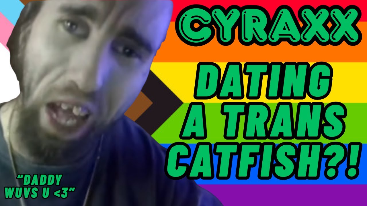 Cyraxx: Встречаешься с трансгендером, который выдаёт себя за другого?! | Обновление Lolcow