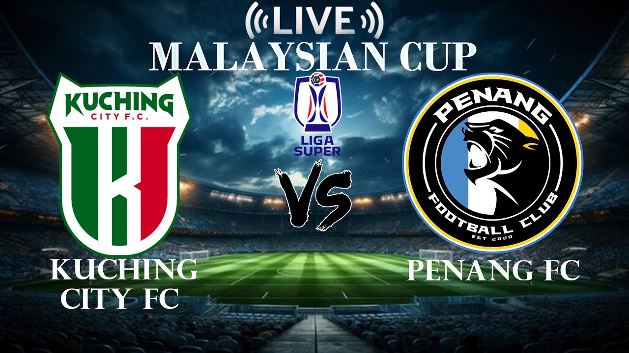 🔴Kuching City FC VS Penang FC |Malaysian Cup | Live Score