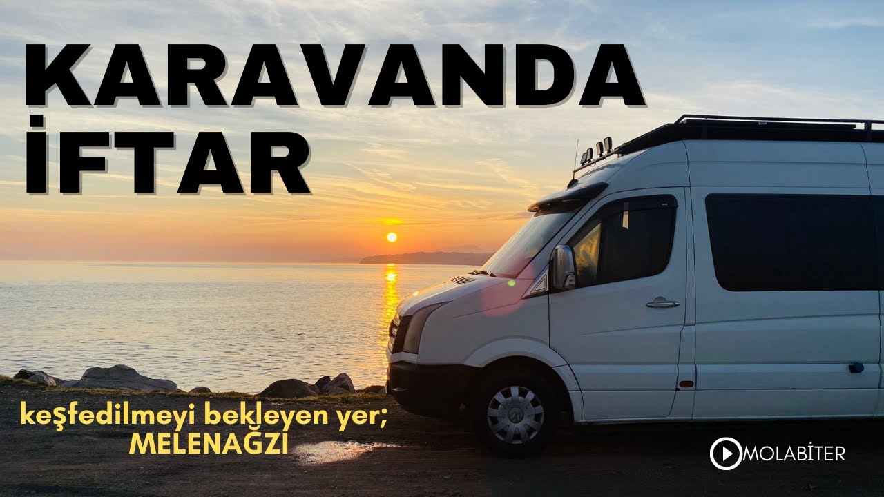 KARAVANDA İFTAR...Keşfedilmeyi Bekleyen yer ; MELENAĞZI