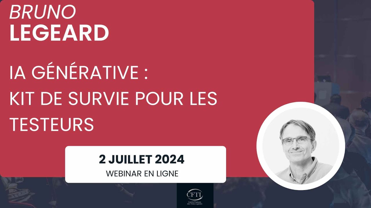 Webinar - IA Générative : Kit de survie pour les Testeurs par Bruno Legeard