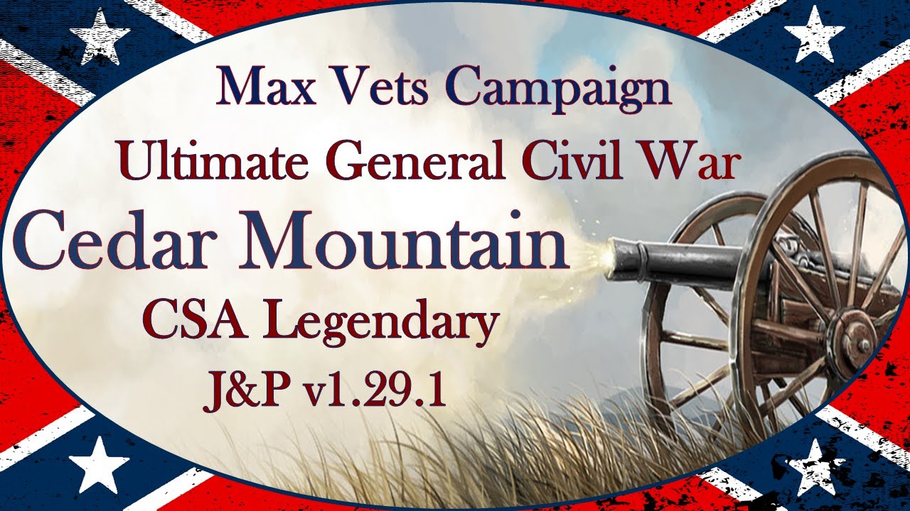 Ultimate General: Civil War │ J&P Mod v1.29.1 │ LG CSA │ Cedar Mountain