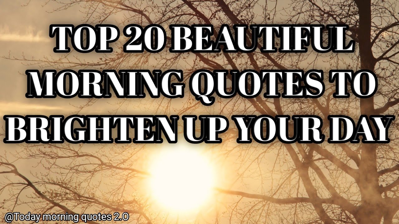 TOP 20 BEAUTIFUL MORNING QUOTES TO BRIGHTEN UP YOUR DAY 🌄