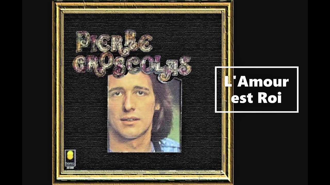Pierre GROSCOLAS  -  l'amour est roi  -  1972