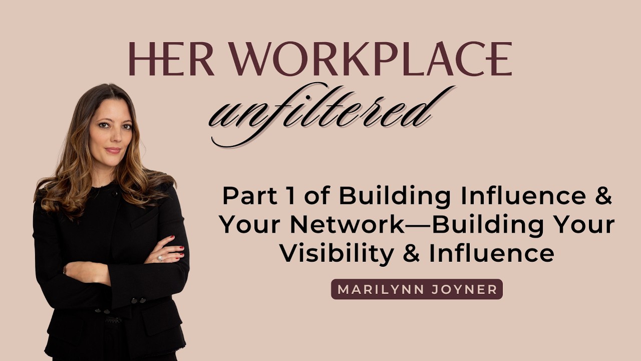 Part 1 of Building Influence & Your Network—Building Your Visibility & Influence w/ Marilynn Joyner