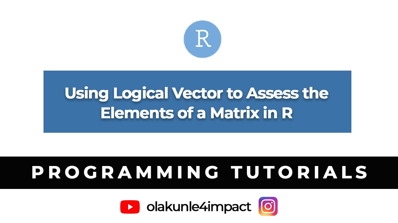 Using Logical Vector to Assess the Elements of A Matrix in R #rlanguage #olakunle4impact #tagng