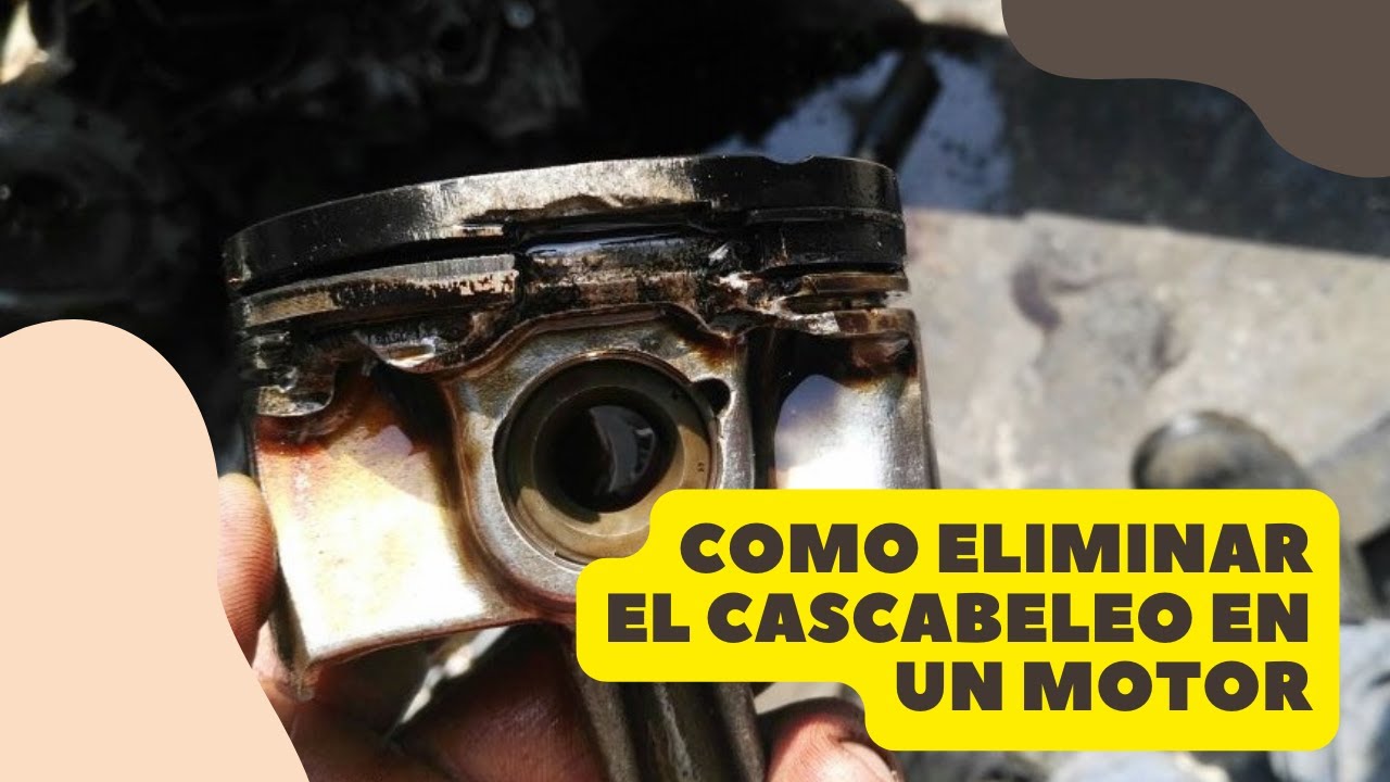 COMO ELIMINAR EL CASCABELEO EN UN MOTOR.