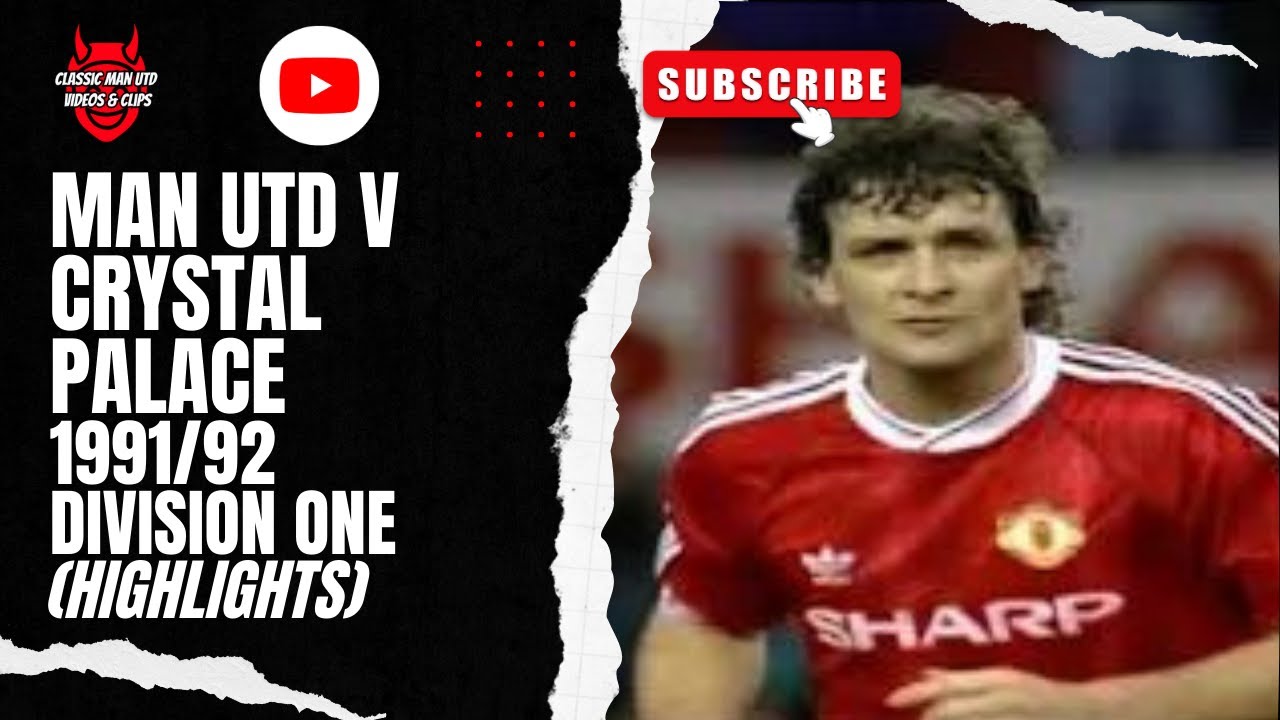 Man Utd v Crystal Palace | 1991/92 Division One (Highlights)
