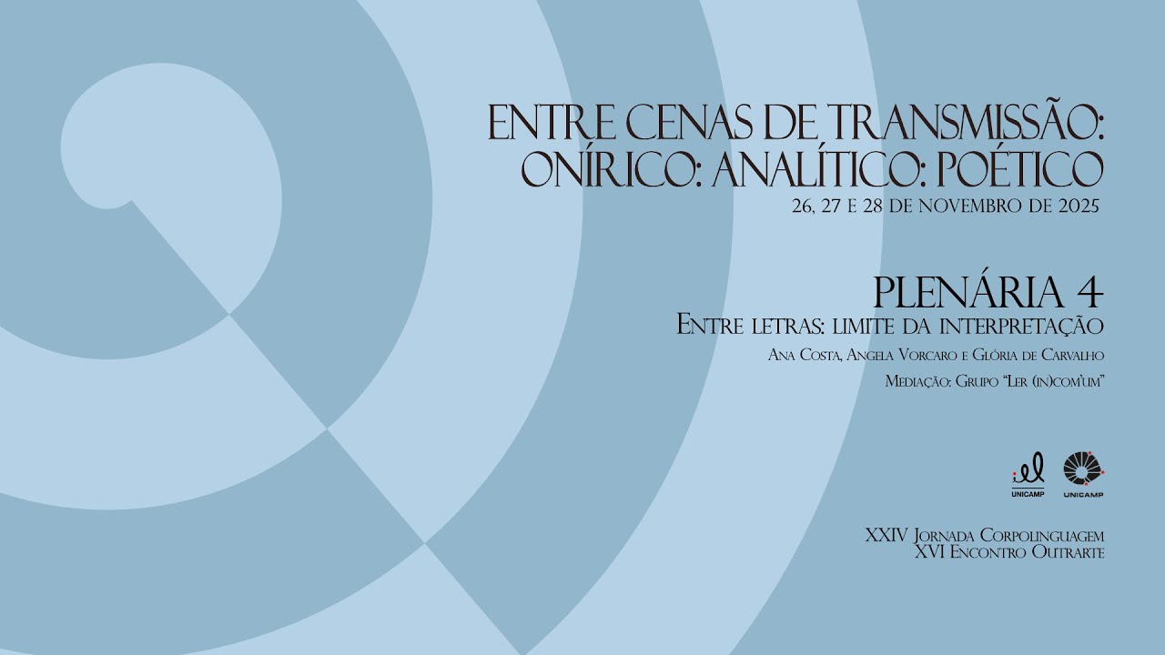 XXIV Jornada Corpolinguagem & XVI Encontro Outrarte | Plenária Entre letras: limite da interpretação