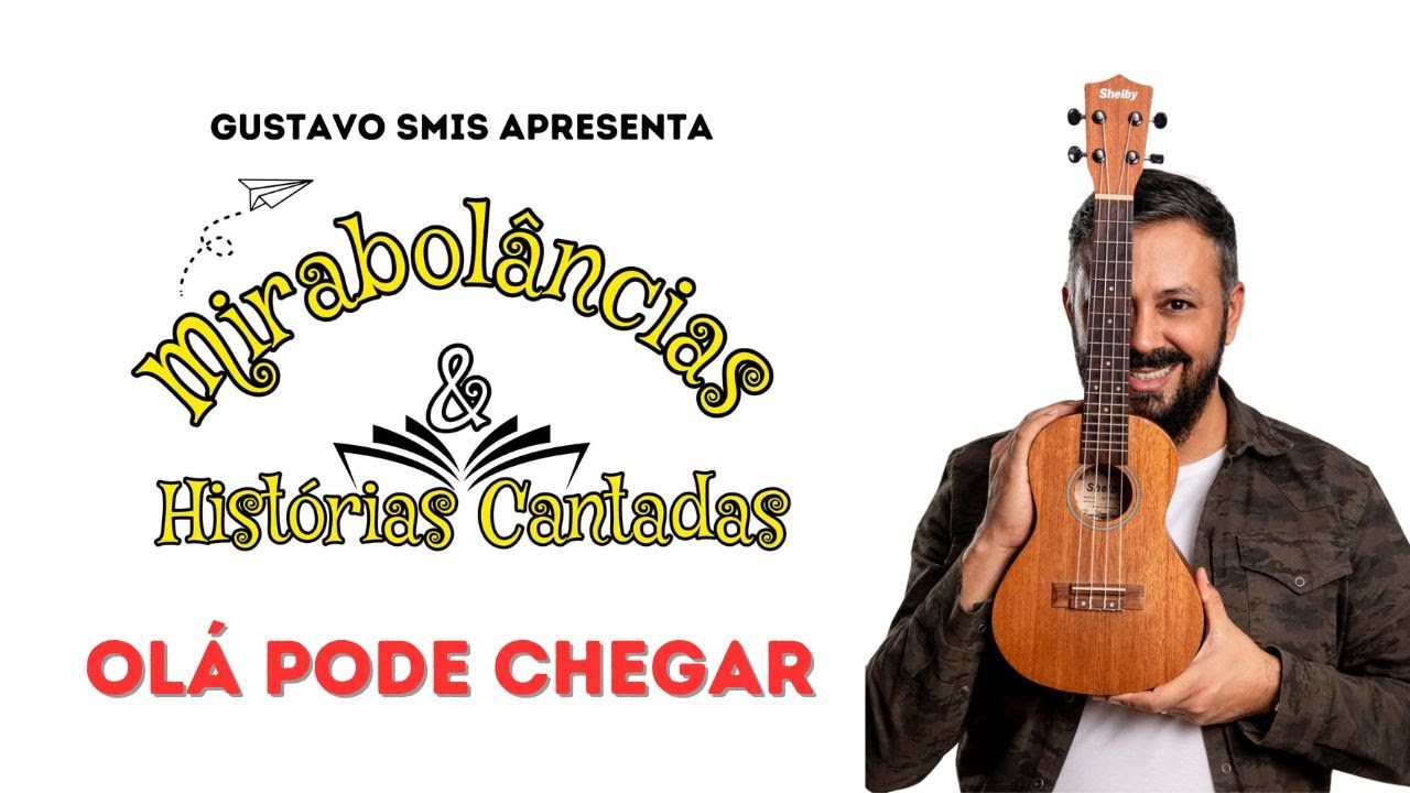 Mirabolâncias & Histórias Cantadas - Canção: Olá Pode Chegar (Gustavo Smis)