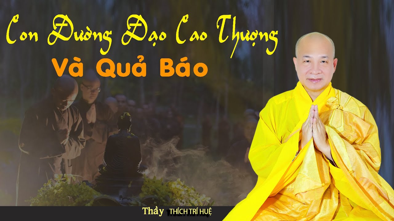Con đường đạo cao thượng và quả báo . Thuyết Pháp Thích Trí Huệ