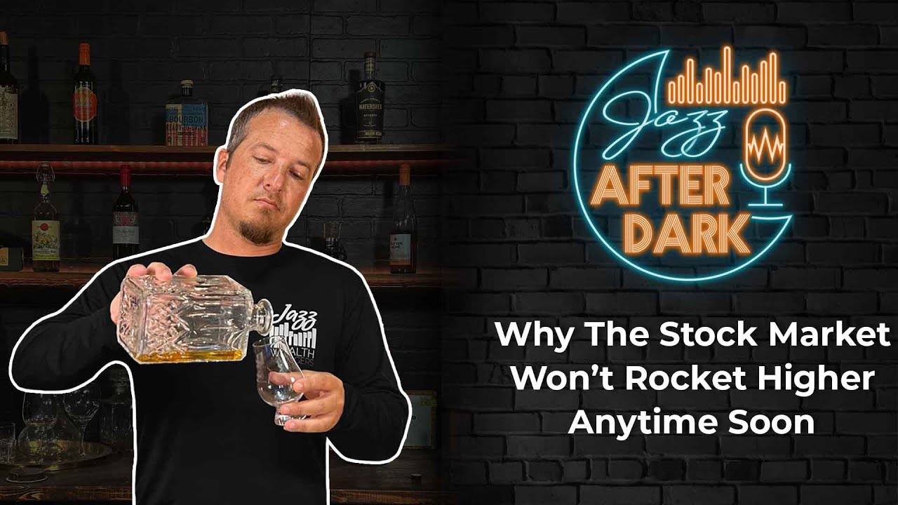 Why The Stock Market Won't Rocket Higher Anytime Soon | Jazz After Dark