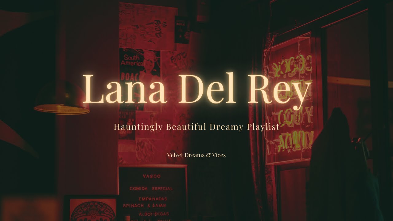 Lana Del Rey Playlist - Hauntingly beautiful and dreamy aesthetic
