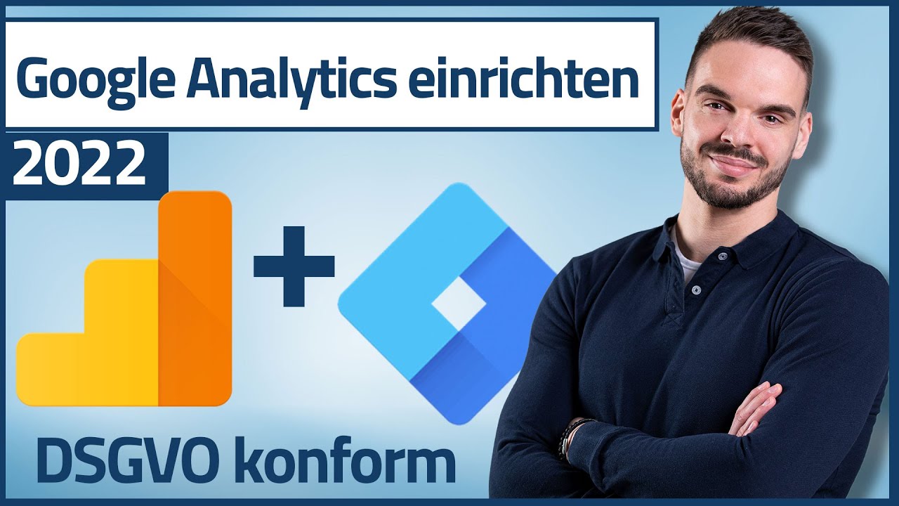 Google Analytics einrichten mit dem Google Tag Manager - Inkl. Cookies (100% DSGVO konform)