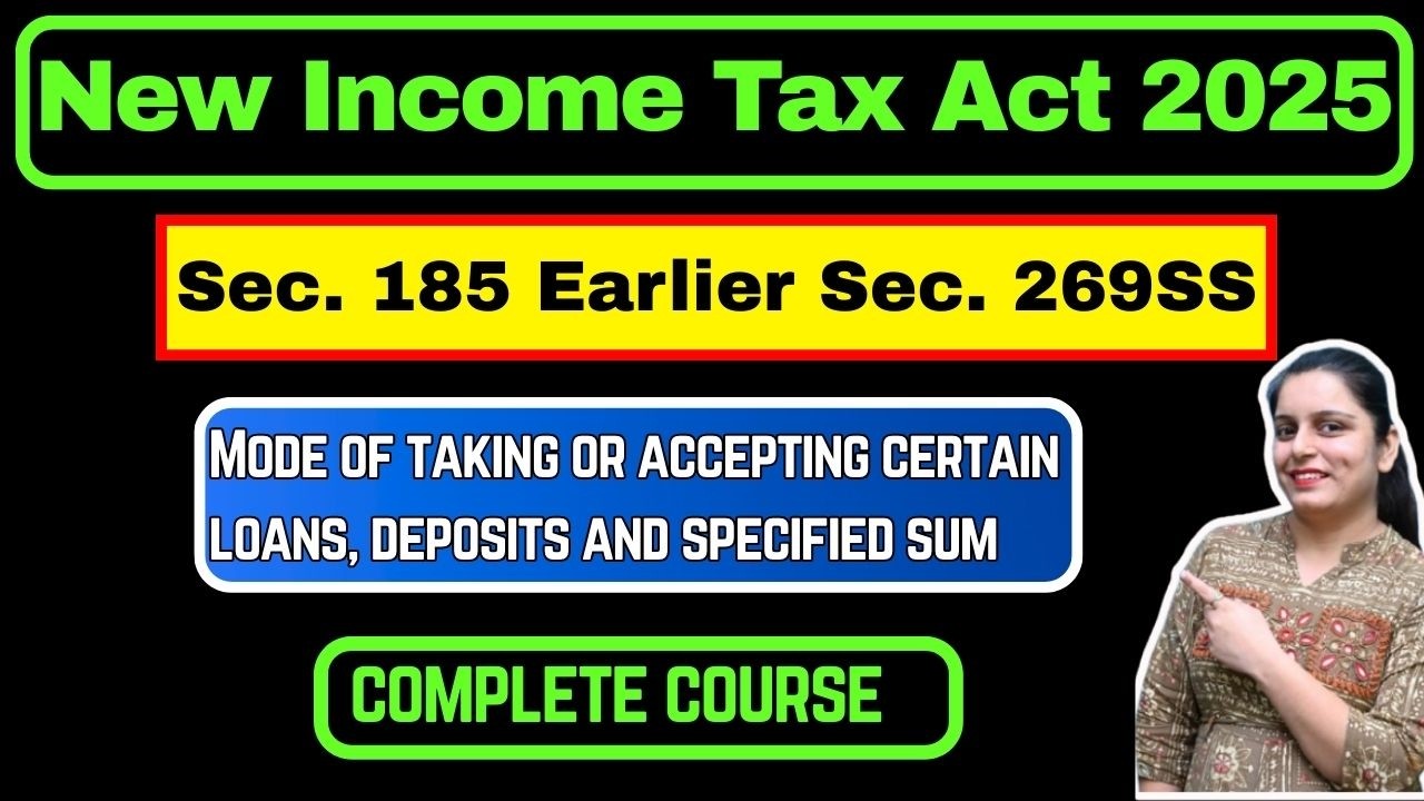 Section 185 of Income Tax Act 2025, Section 269SS of IT Act 1961 Explained in detail.