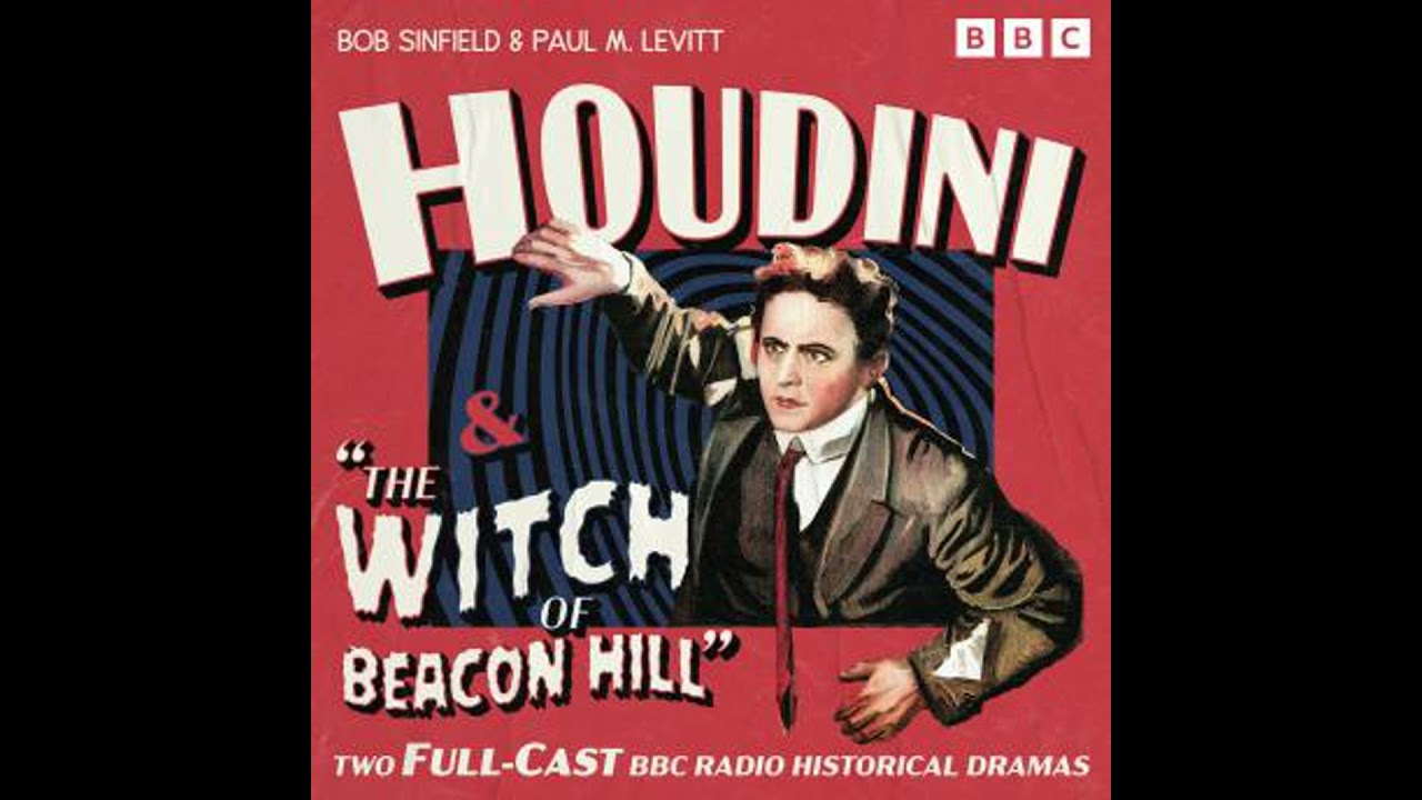 Houdini & The Witch of Beacon Hill: Two Full-Cast BBC Radio Historical Dramas - Bob Sinfield