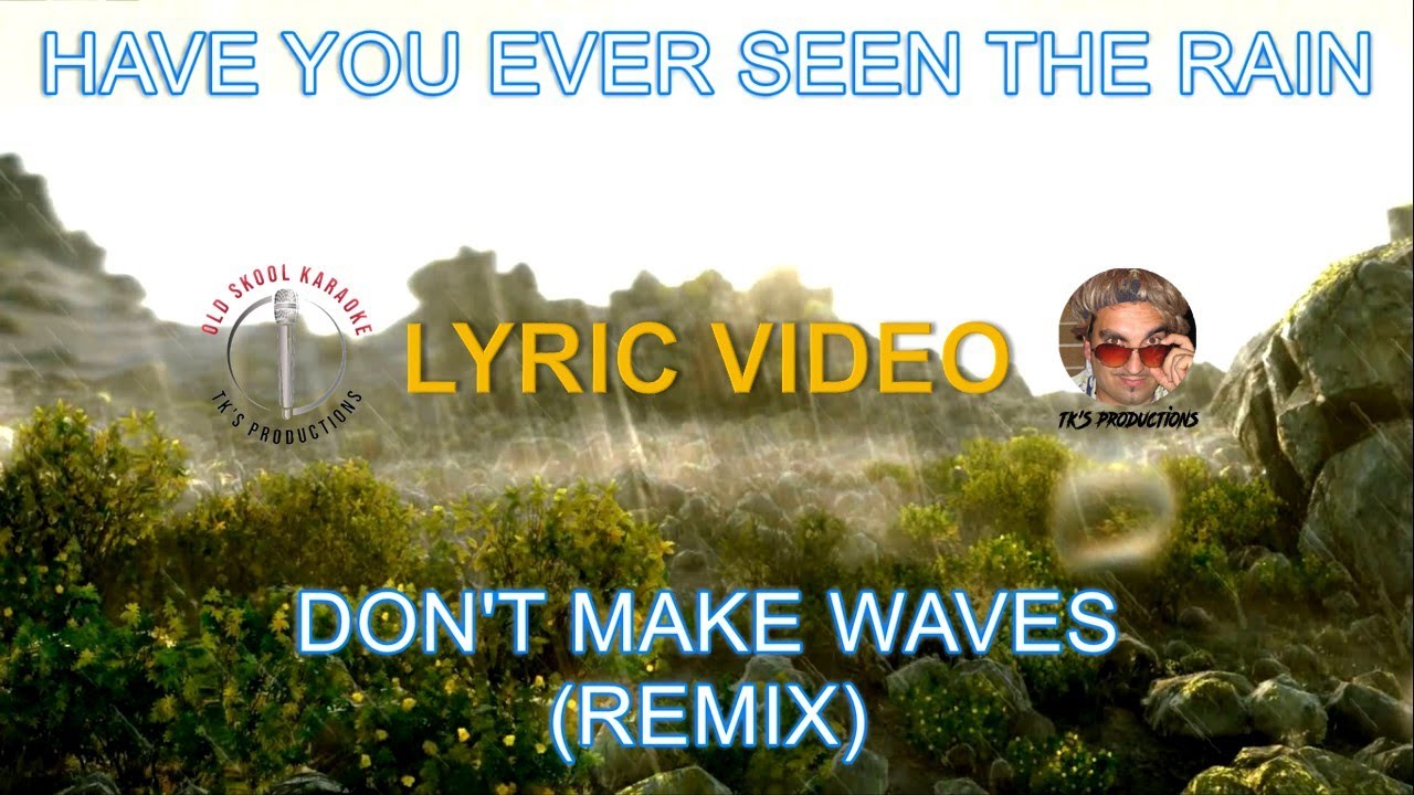 Have you ever seen the rain - Don't make waves remix (lyric video) HD