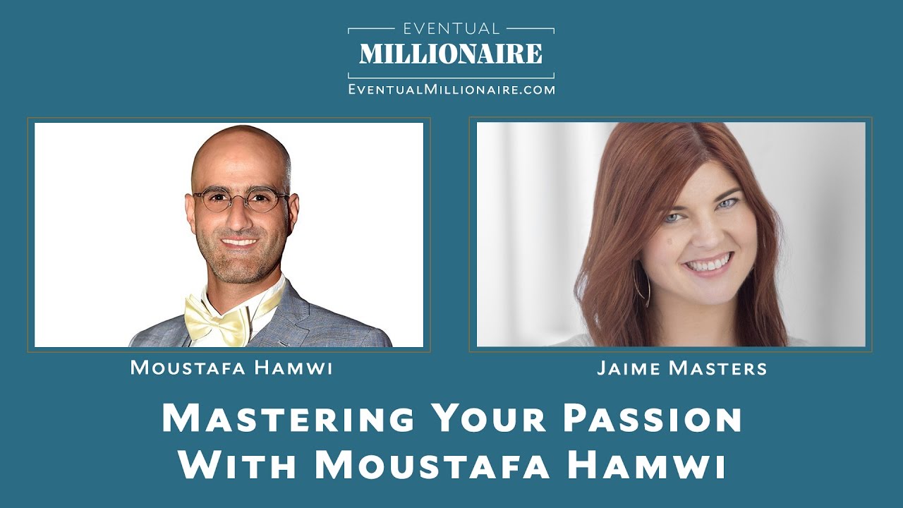 Mastering Your Passion With Moustafa Hamwi