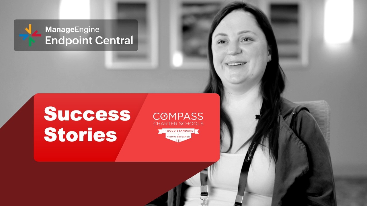 Managing a Fully Remote School Network with ManageEngine Endpoint Central | Compass Charter Schools