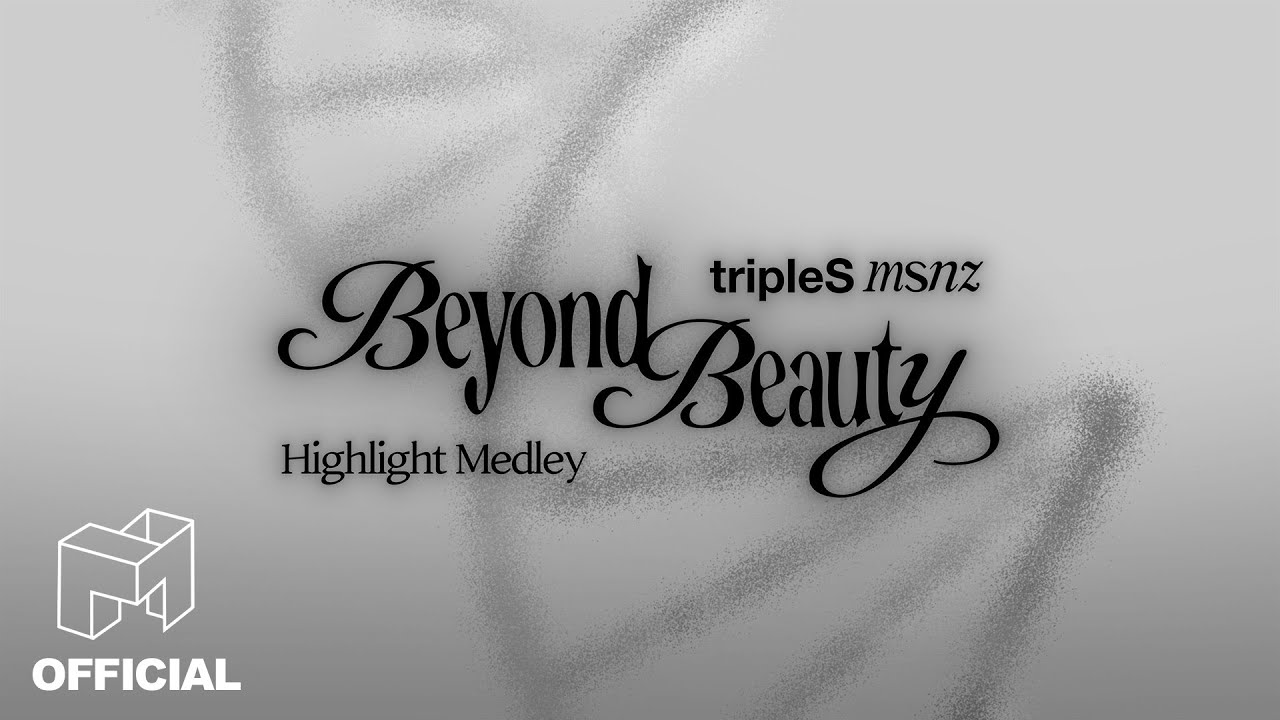 tripleS(트리플에스) msnz 'Beyond Beauty' Highlight Medley