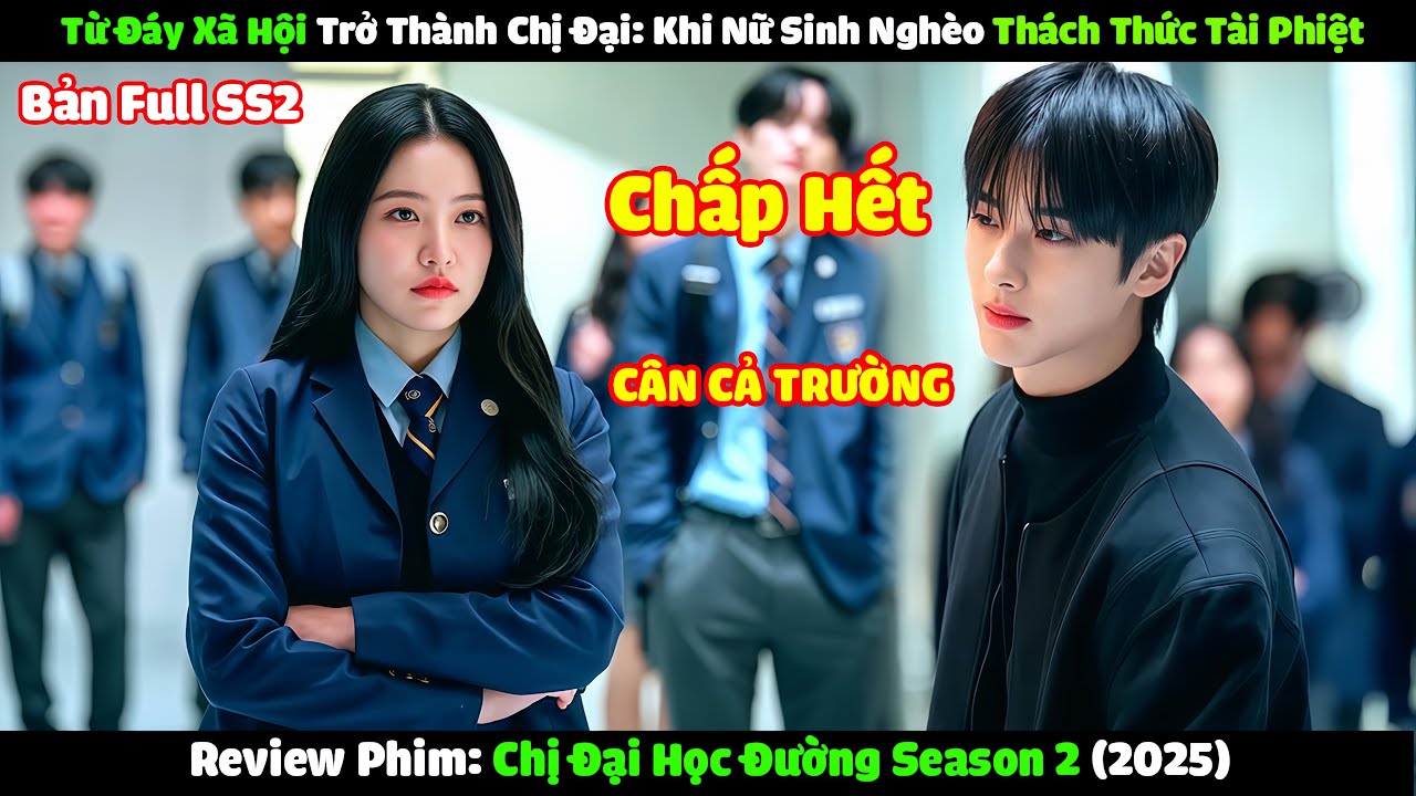 Review Phim : Thách Thức Tài Phiệt Làm Chị Đại Của Trường Season 2 | Tóm Tắt Phim Chị Đại Học Đường
