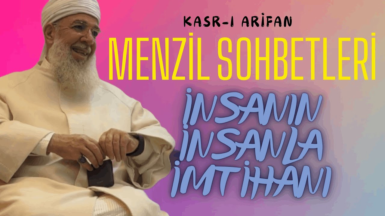 Menzil Sohbetleri - İnsanın İnsanla İmtihanı