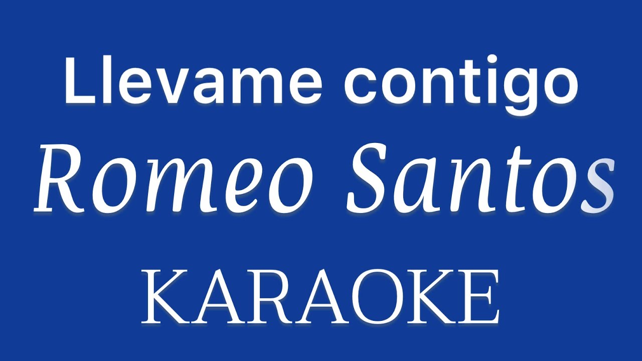 “Llevame contigo” (Romeo Santos karaoke)