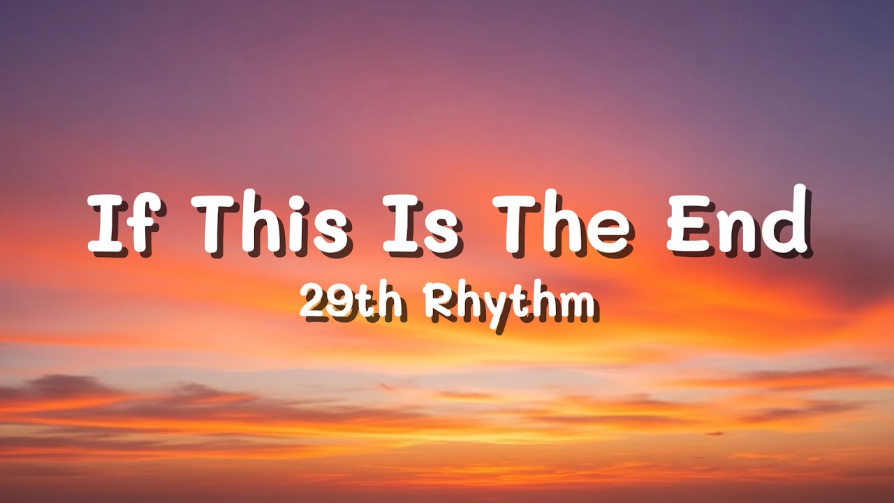 If This Is The End (Lyrics) - 29th Rhythm