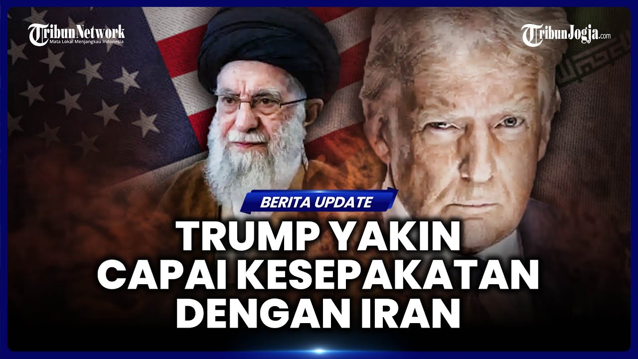 TRUMP OPTIMISTIS CAPAI KESEPAKATAN DENGAN IRAN DI TENGAH ANCAMAN PECAHNYA PERANG