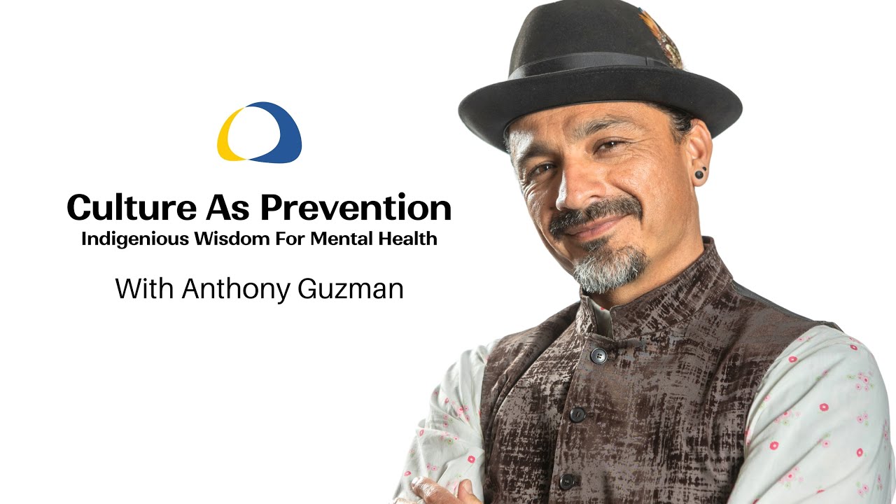Culture as Prevention: Indigenous Wisdom for Mental Health Care - With Anthony Guzman