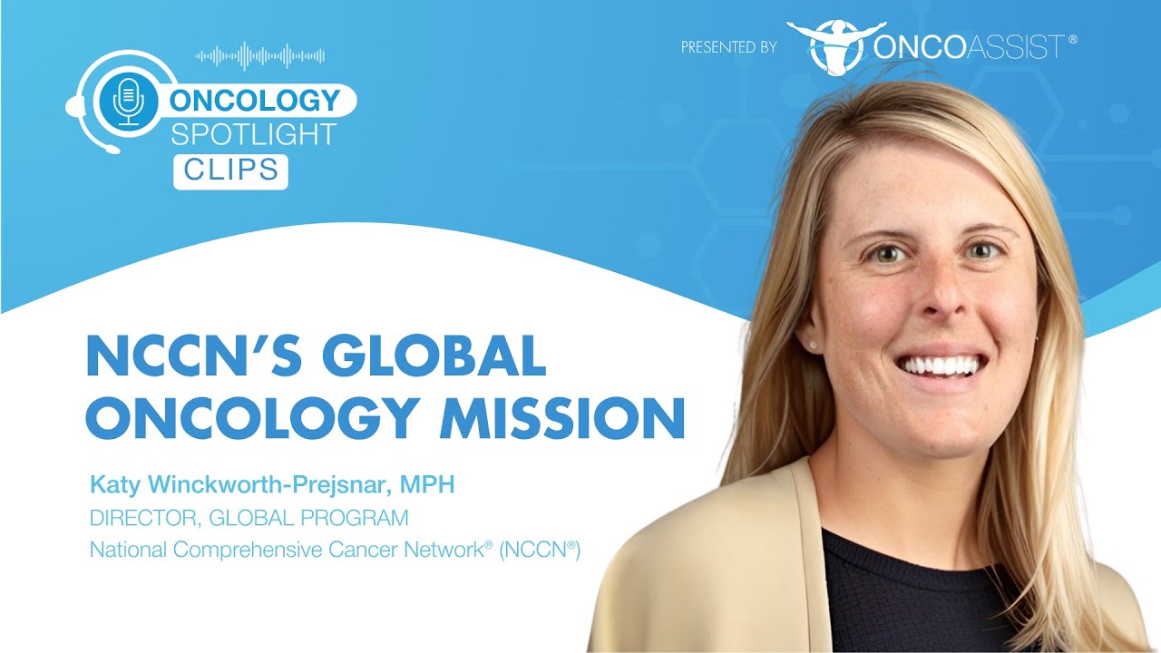 How NCCN Guidelines Improve Global Cancer Care - Katy Winckworth-Prejsnar | Oncology Spotlight clips