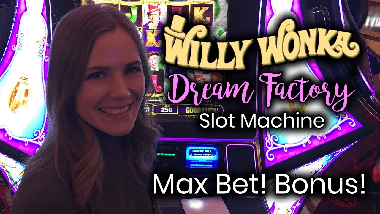 Willy Wonka Dream Factory Slot Machine! Bonus!!! Max Bet!!!