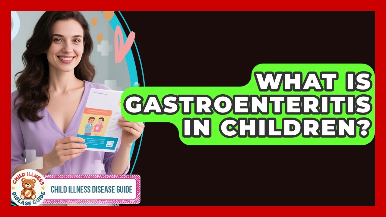What Is Gastroenteritis In Children? - Child Illness Disease Guide