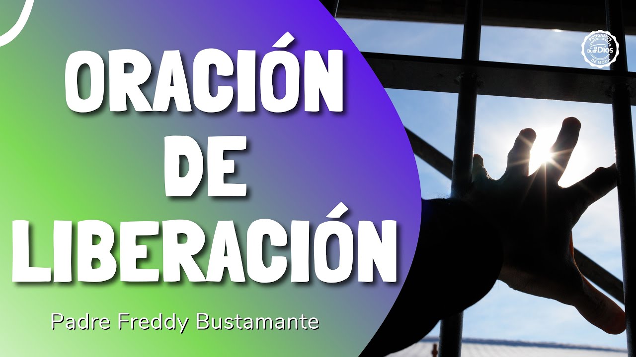 🙏Oración de liberación ✨🔥 El Buen Dios