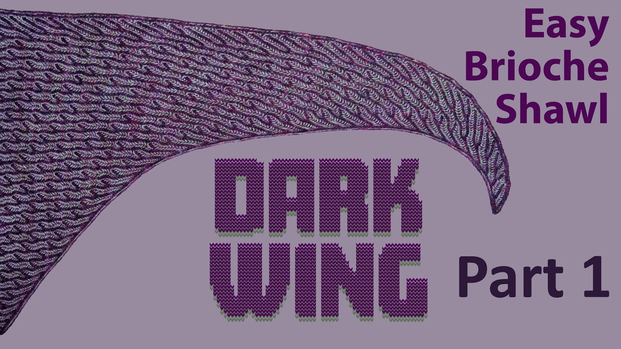 Brioche Knitting *Dark Wing Shawl* knitting patterns Part 1