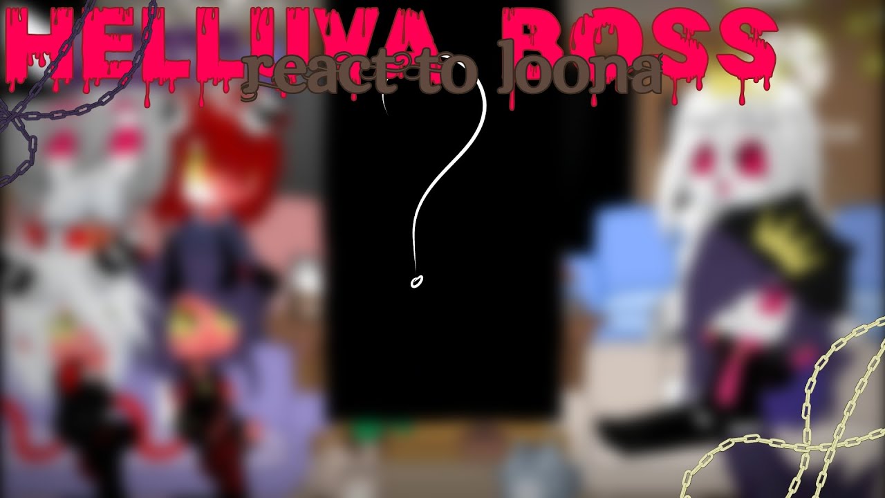 &bull;_Helluva boss react to Loona's Tik Tok_&bull;