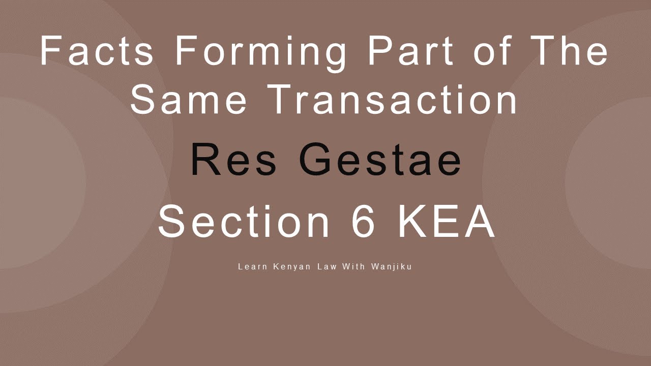 Facts Forming Part of The Same Transaction | Law of Evidence| Section 6 KEA | Res Gestae