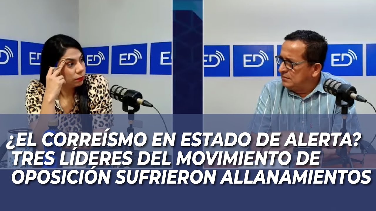 ¿EL CORREÍSMO EN ESTADO DE ALERTA? TRES LÍDERES DEL MOVIMIENTO DE OPOSICIÓN SUFRIERON ALLANAMIENTOS