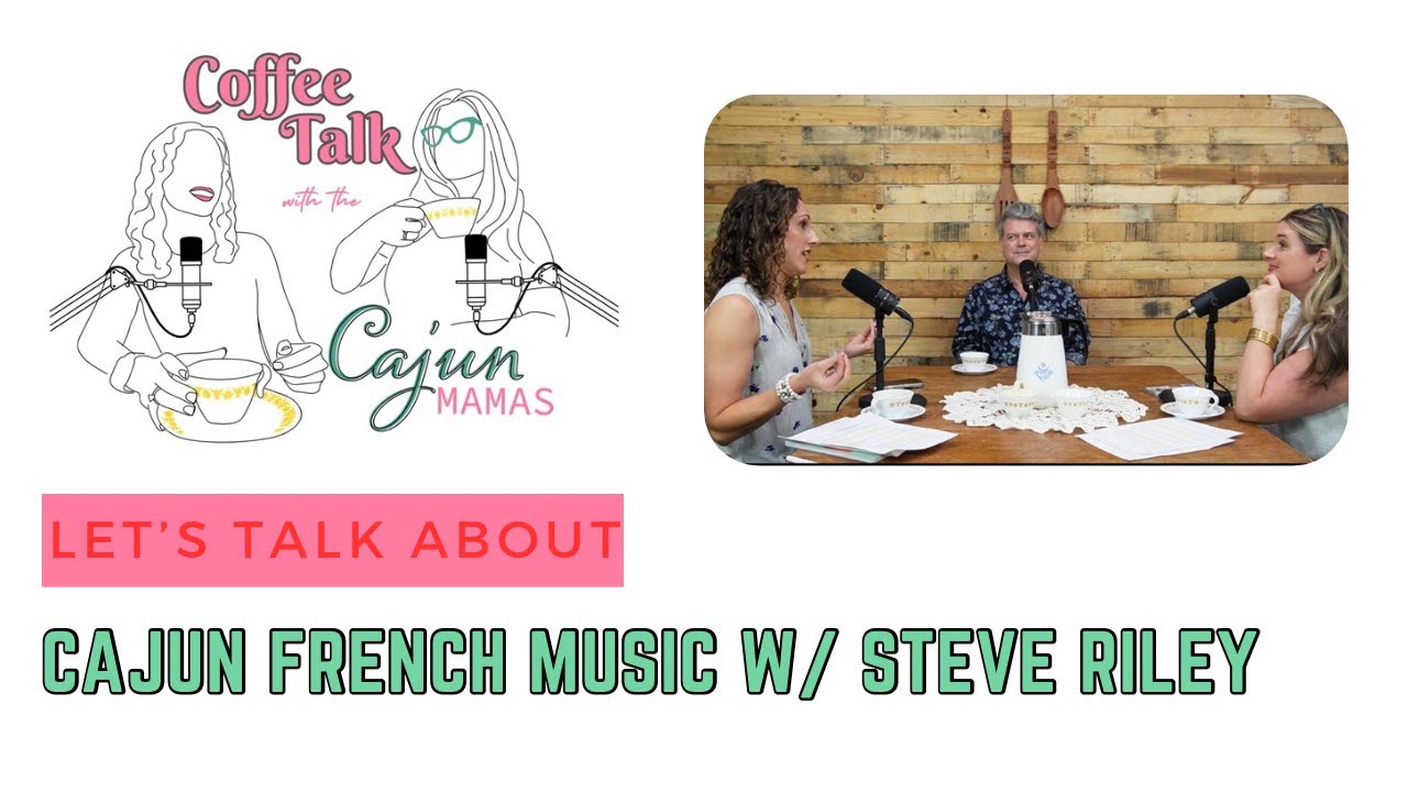 Coffee Talk With The Cajun Mamas: Steve Riley