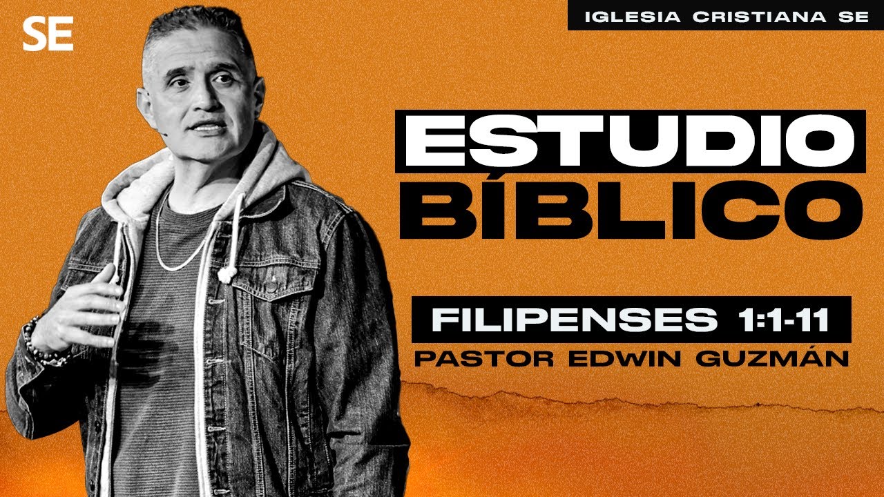✨Estudio Bíblico de Filipenses 1:1-11 | Pastor Edwin Guzmán | Iglesia Cristiana SE✨
