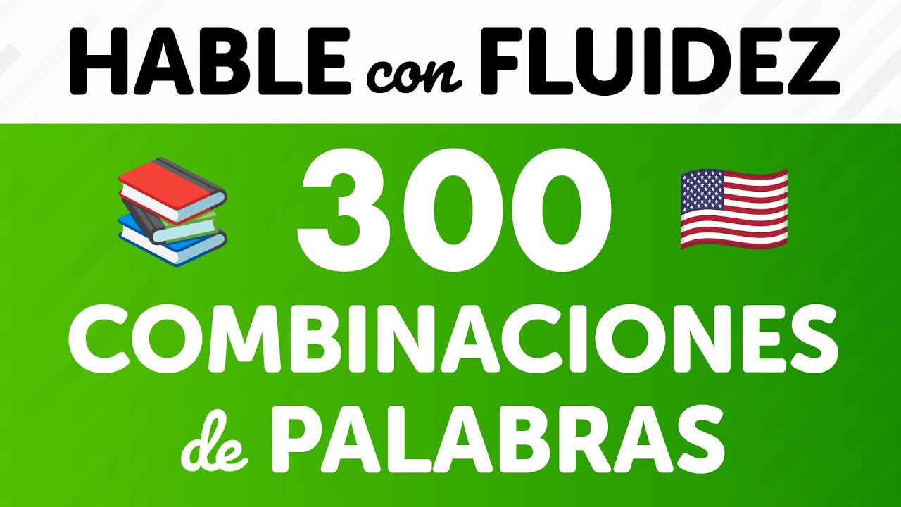 Habla inglés con fluidez con 300 combinaciones de palabras esenciales