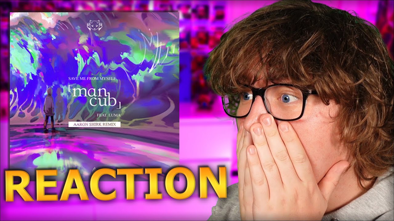 Man Cub & Luma - Save Me From Myself (Aaron Shirk Remix) *REACTION*