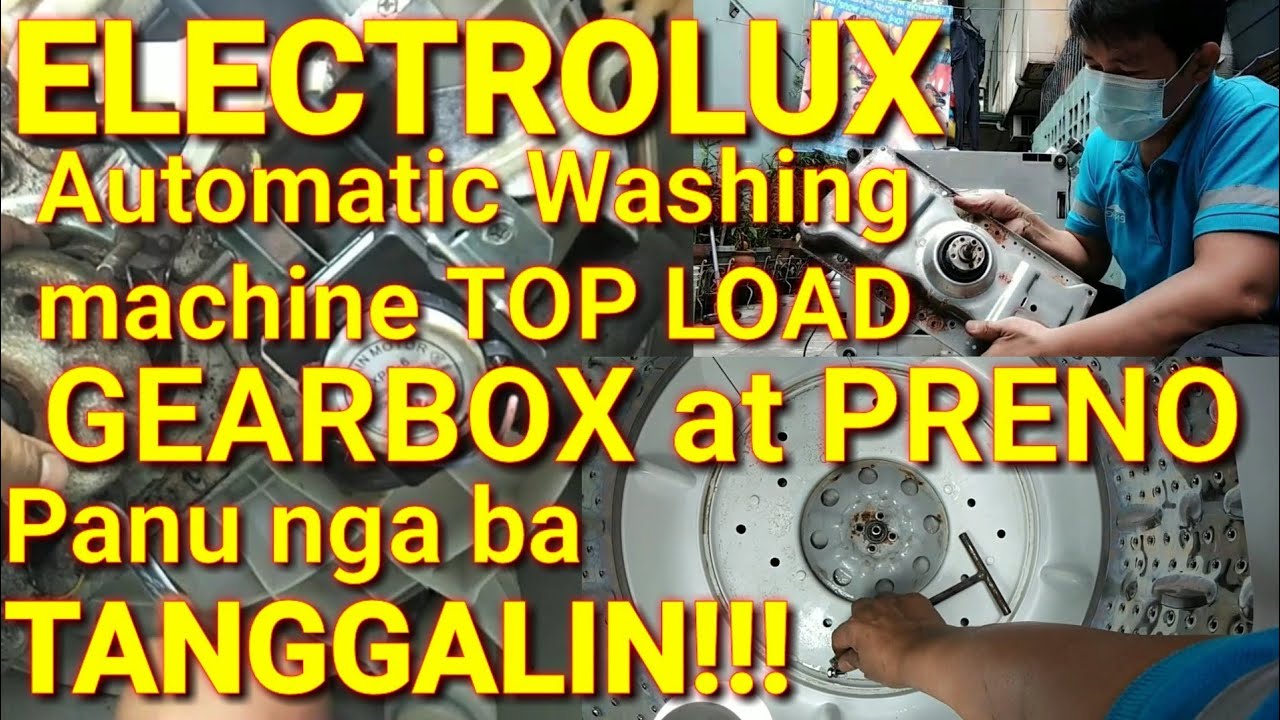 GEARBOX at PRENO Panu nga ba tanggalin.Electrolux Automatic Washing Machine TOPLOAD