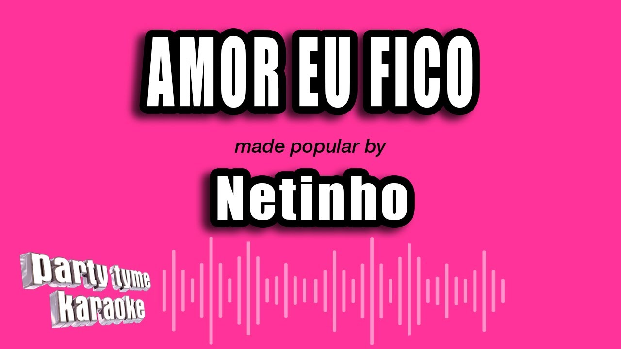 Netinho - Amor Eu Fico (Versão Karaokê)
