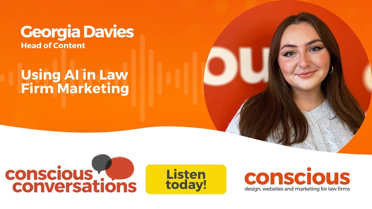 Conscious Conversations - Using AI in Law Firm Marketing with Head of Conscious, Georgia Davies