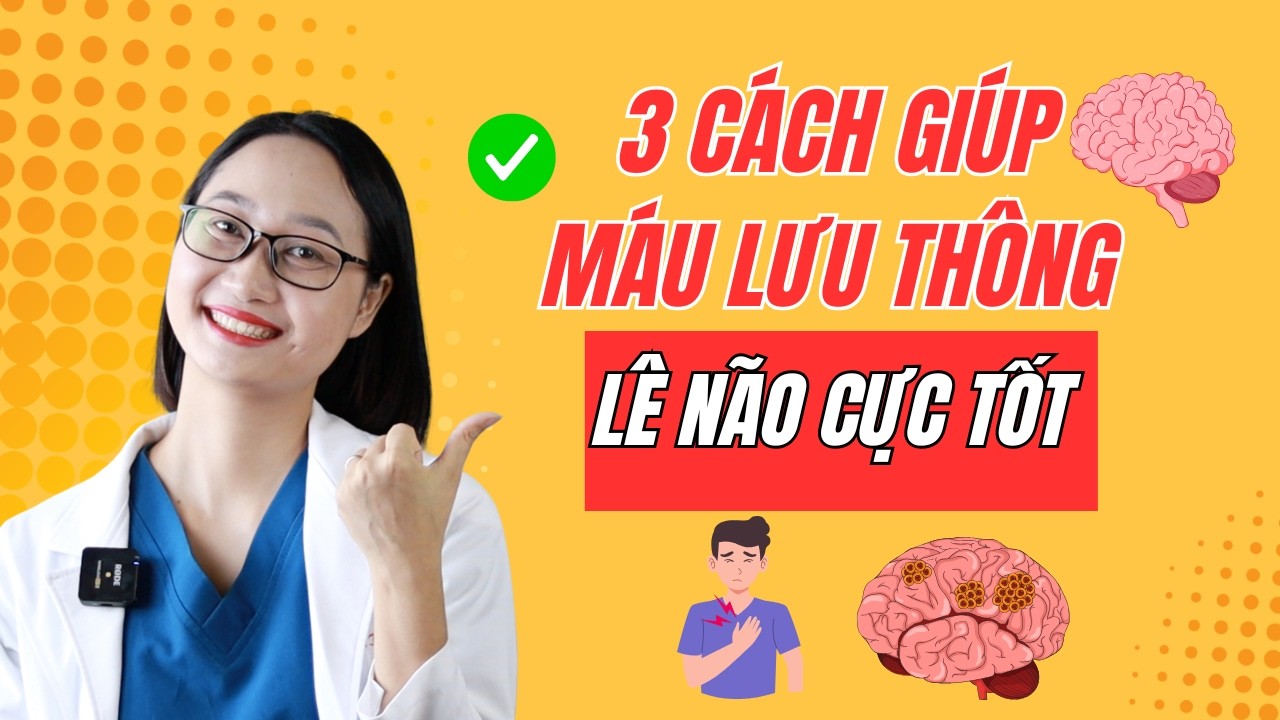 Chỉ 3 Bước Nhỏ Giúp Máu Lưu Thông Lên Não Tốt Hơn Mỗi Ngày