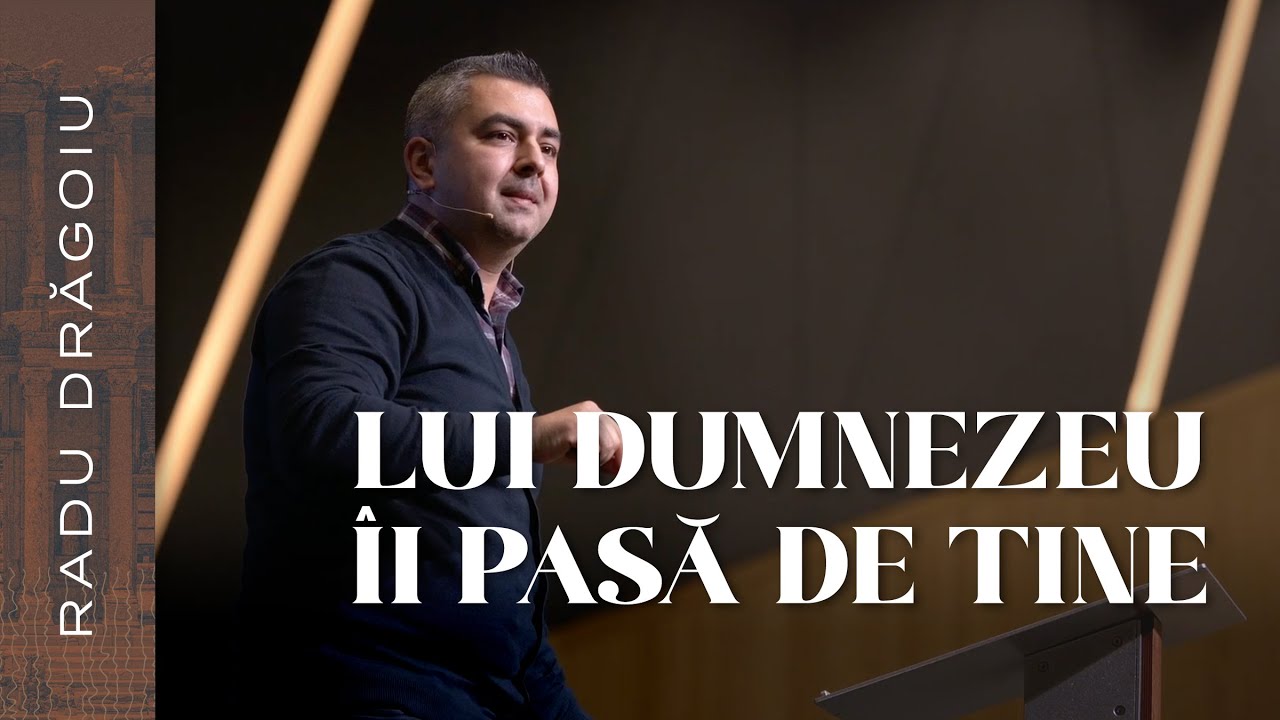 RADU DRAGOIU // Lui Dumnezeu ii pasa de tine