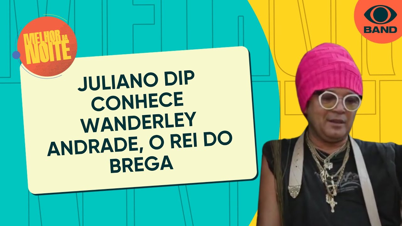 Juliano Dip conhece Wanderley Andrade, o Rei do Brega | Melhor da Noite